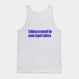 Talking to myself for some expert advice Tank Top